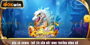 Bắn Cá Okwin – Game Bắn Cá Đổi Thưởng Online Hot Nhất 2025