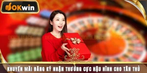 Khuyến Mãi Đăng Ký Nhận Thưởng Cực Lớn Cho Tân Thủ 2025