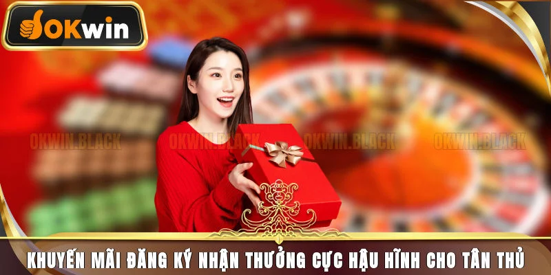 Khuyến Mãi Đăng Ký Nhận Thưởng Cực Lớn Cho Tân Thủ 2025