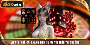 Vipwin - Nhà Cái Khẳng Định Sự Uy Tín Trên Thị Trường